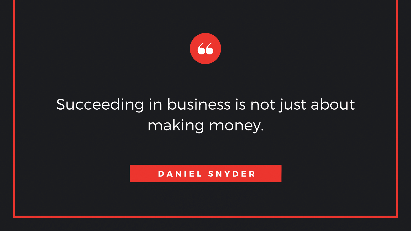 A business quote by Daniel Snyder