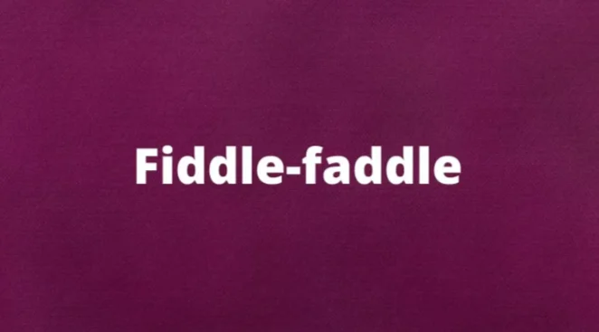 The word fiddle-faddle and its meaning