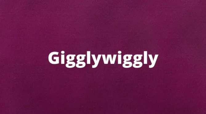 The word gigglywiggly and it's meaning