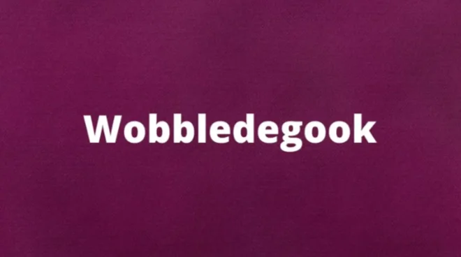 The word wobbledegook and its meaning