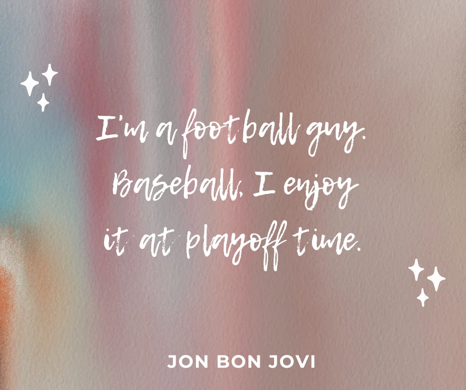 A fun baseball quote by Jon bon Jovi