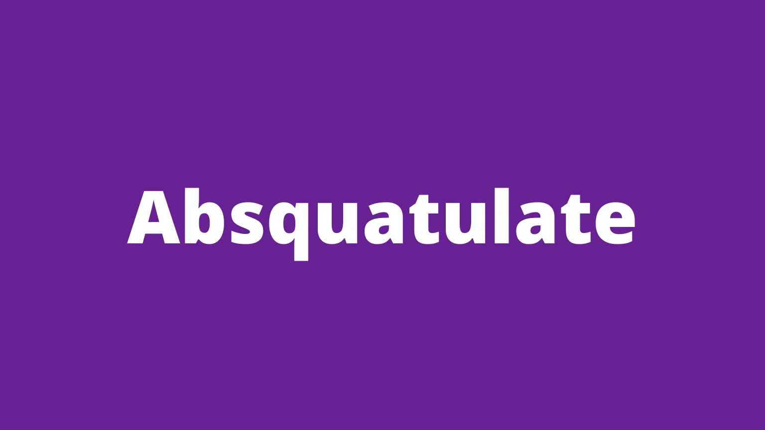 The word absquatulate and its meaning
