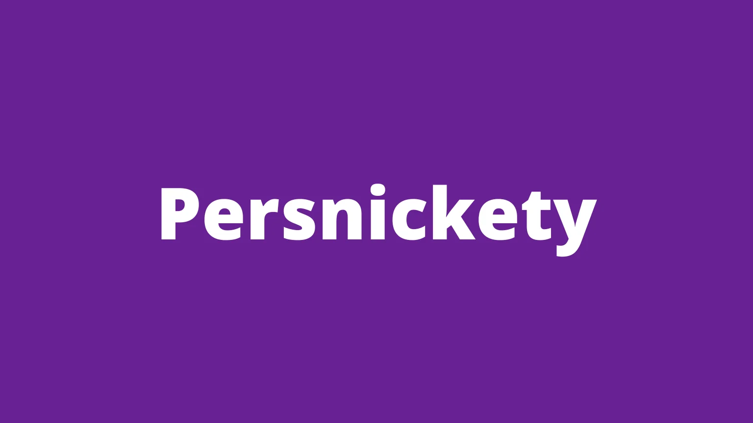 The word persnickety and its meaning