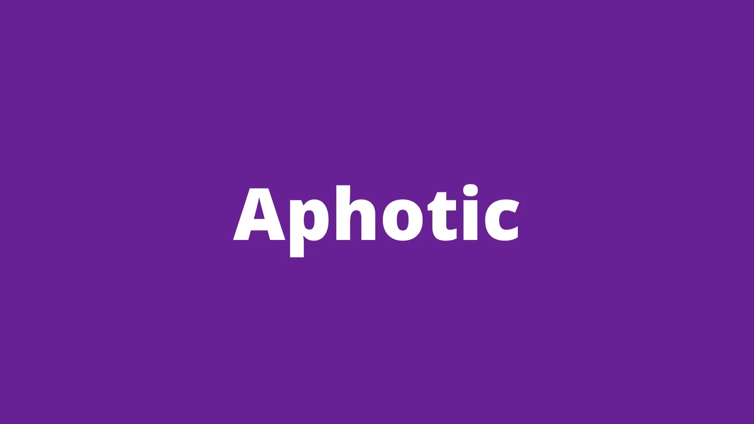 The word aphotic and its meaning