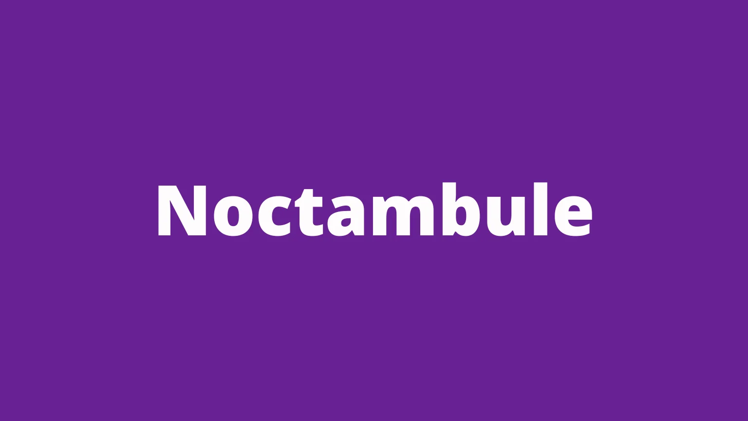 The word noctambule and its meaning