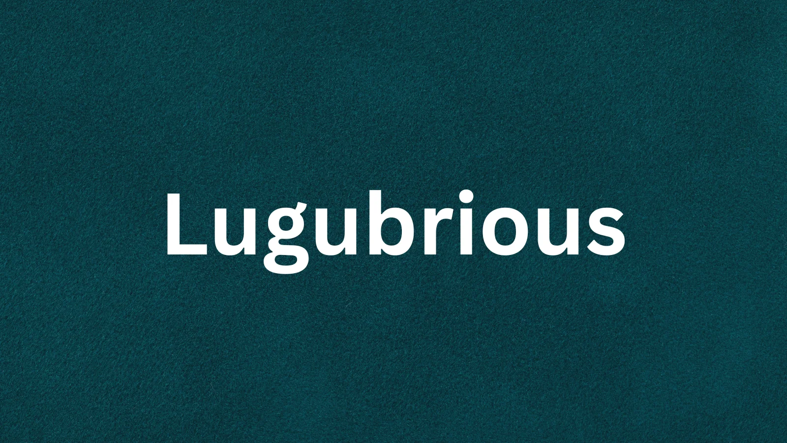 Lugubrious