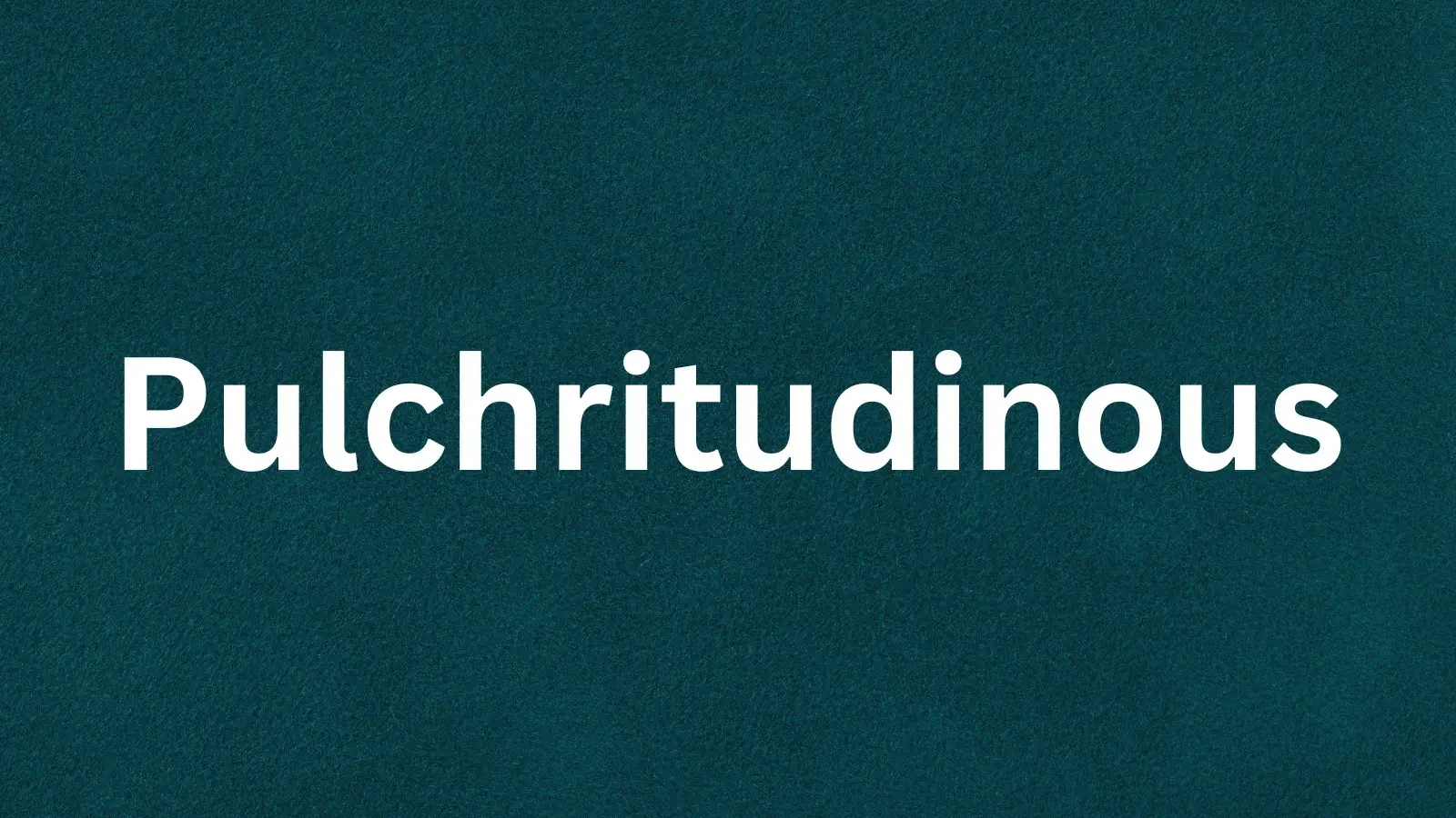 The word pulchritudinous and its meaning