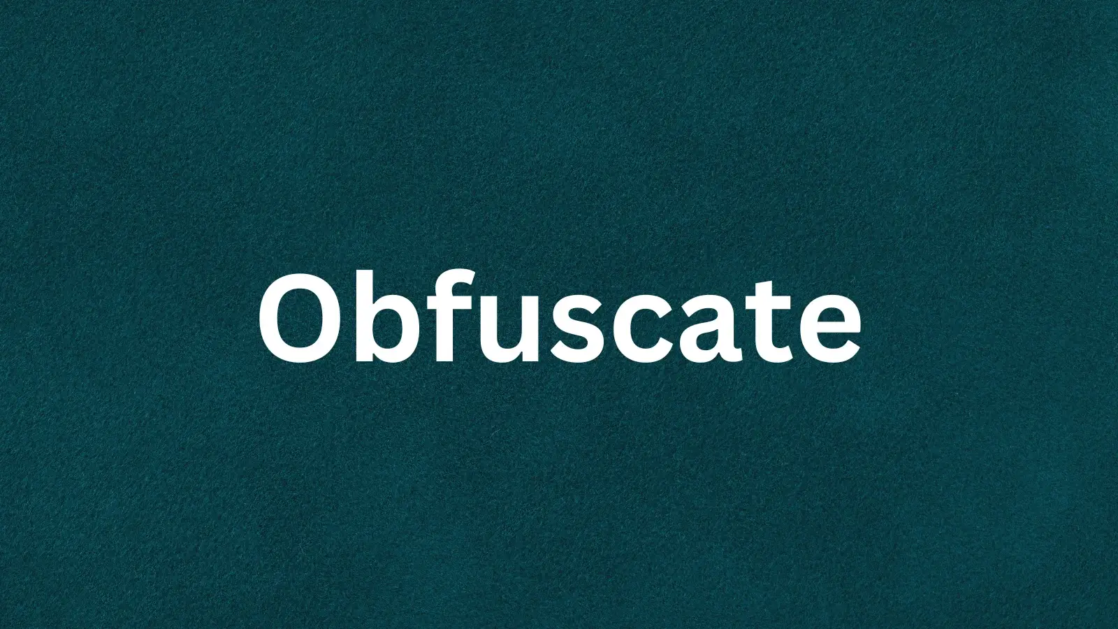The word obfuscate and its meaning