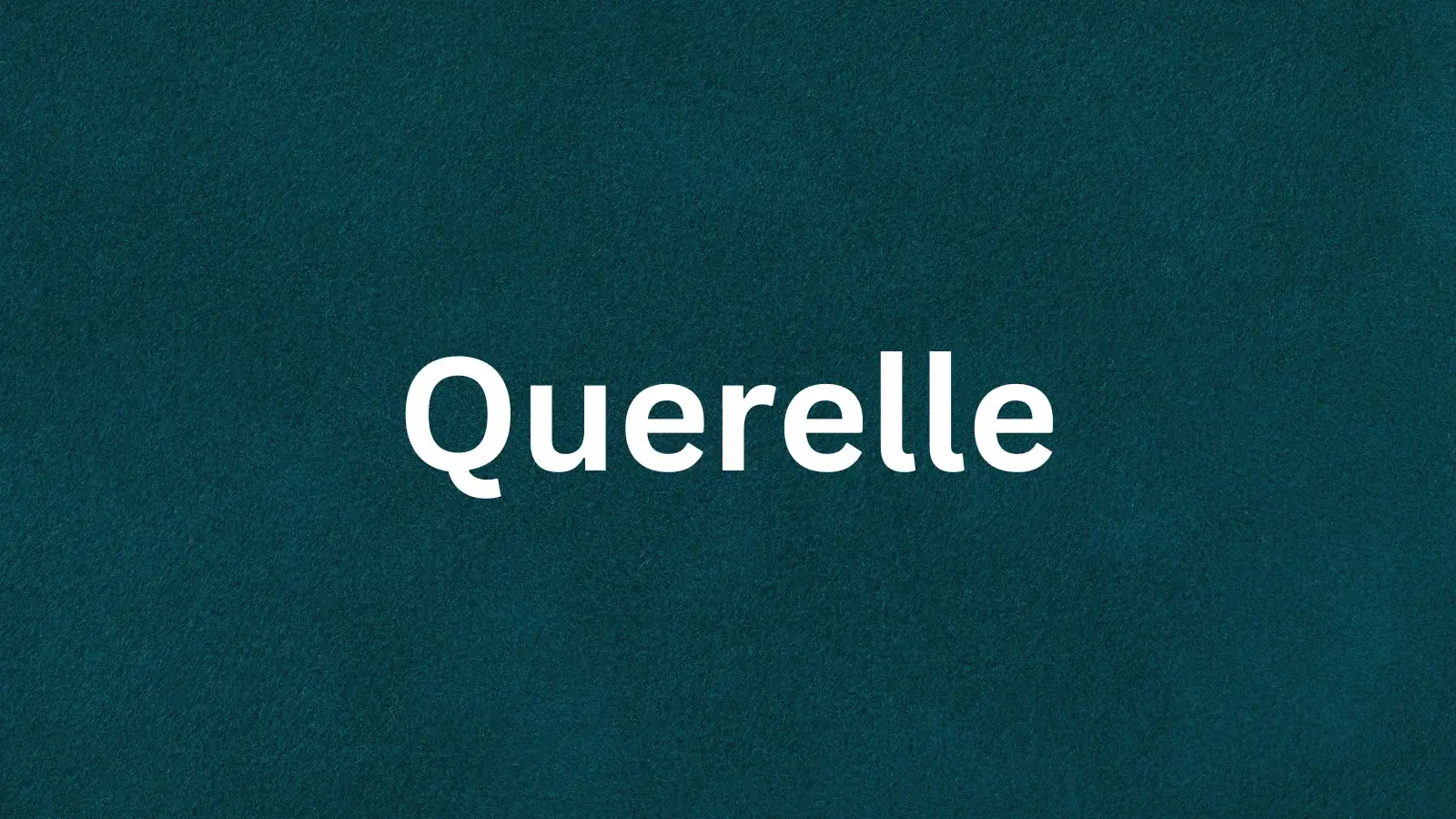 The French word querelle and its meaning