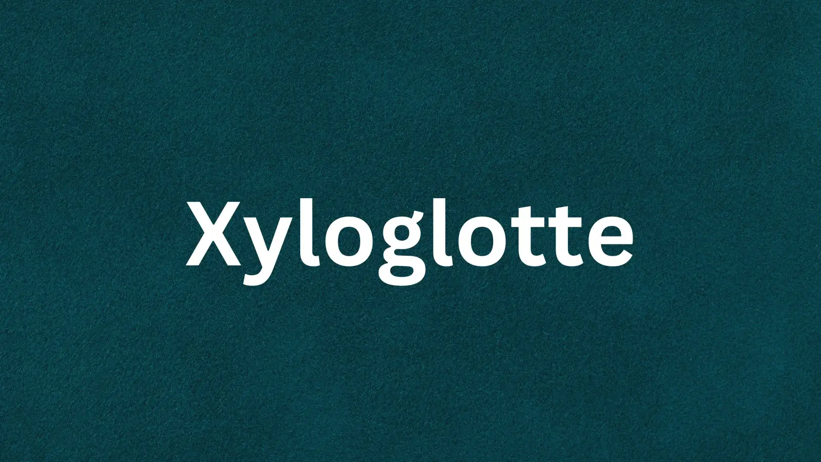 The French word xyloglotte and its meaning