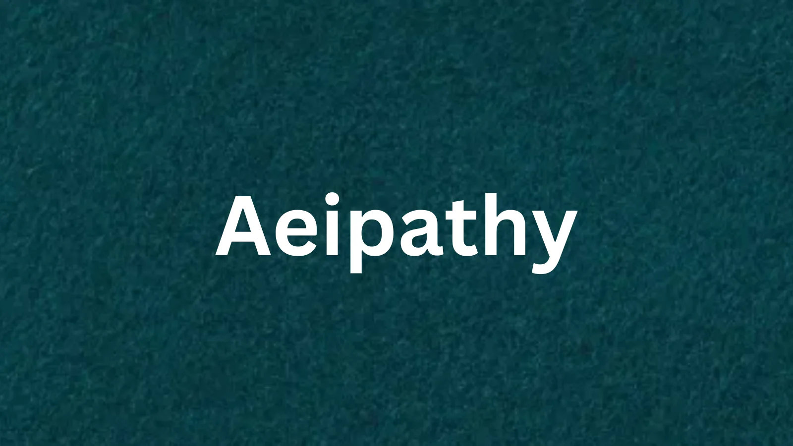 Aeipathy