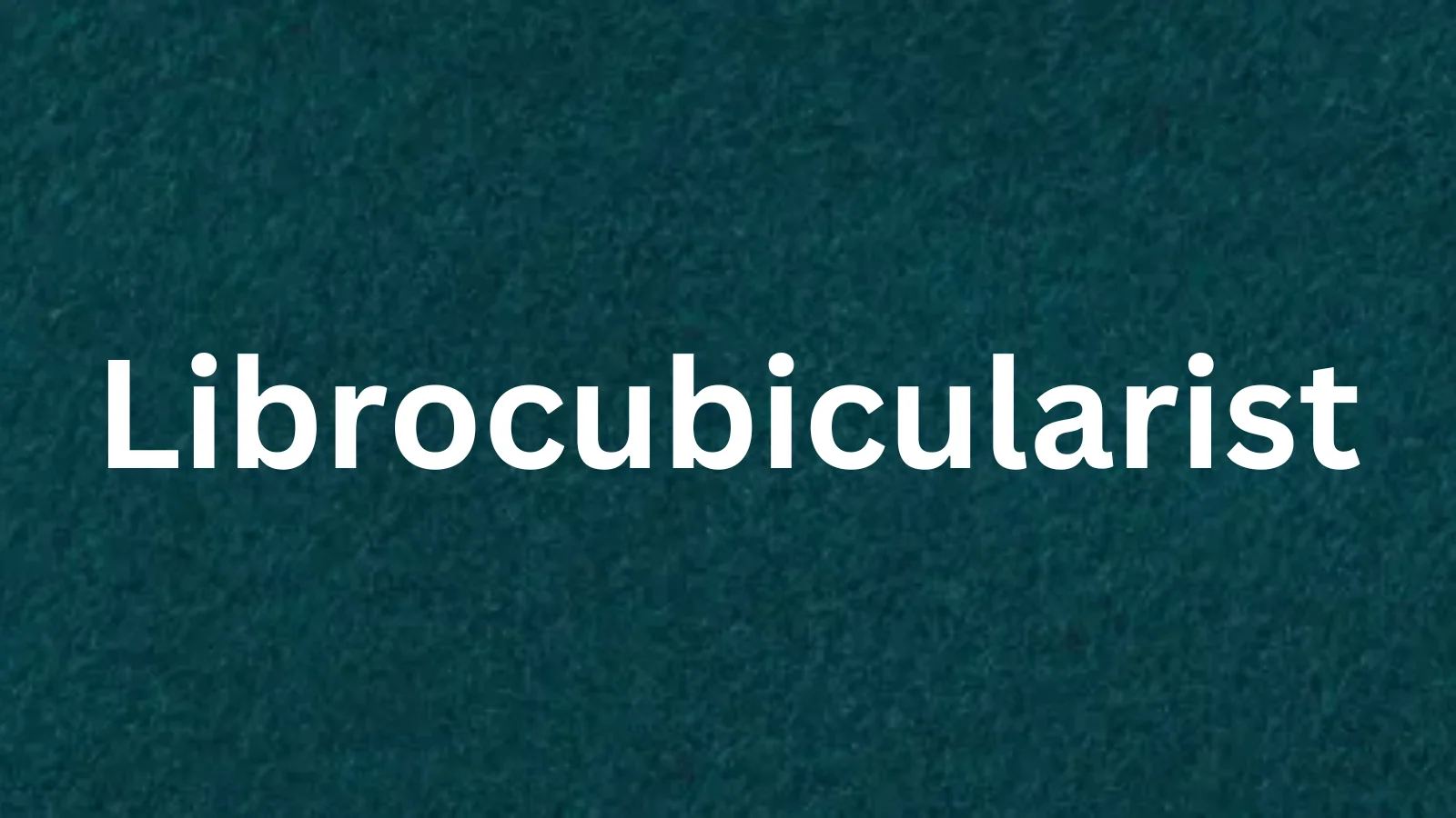 Librocubicularist