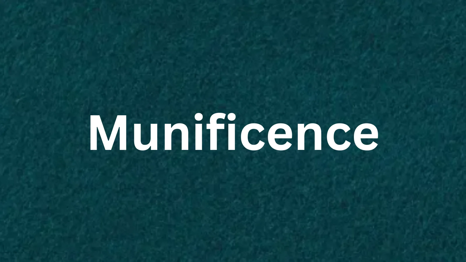 Munificence