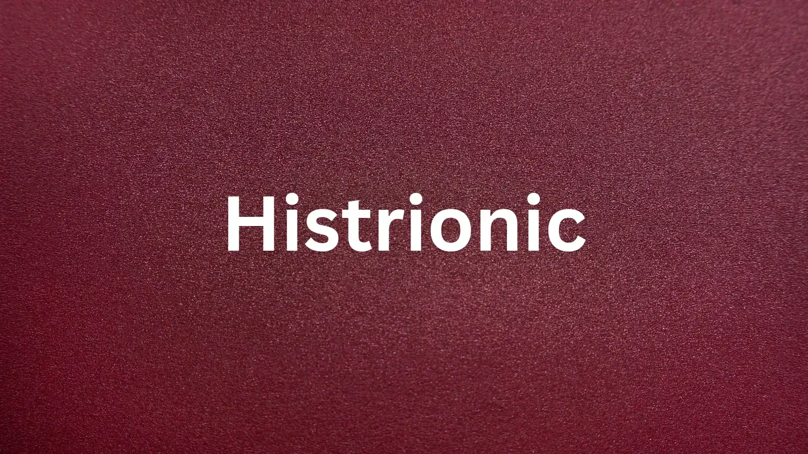 Histrionic