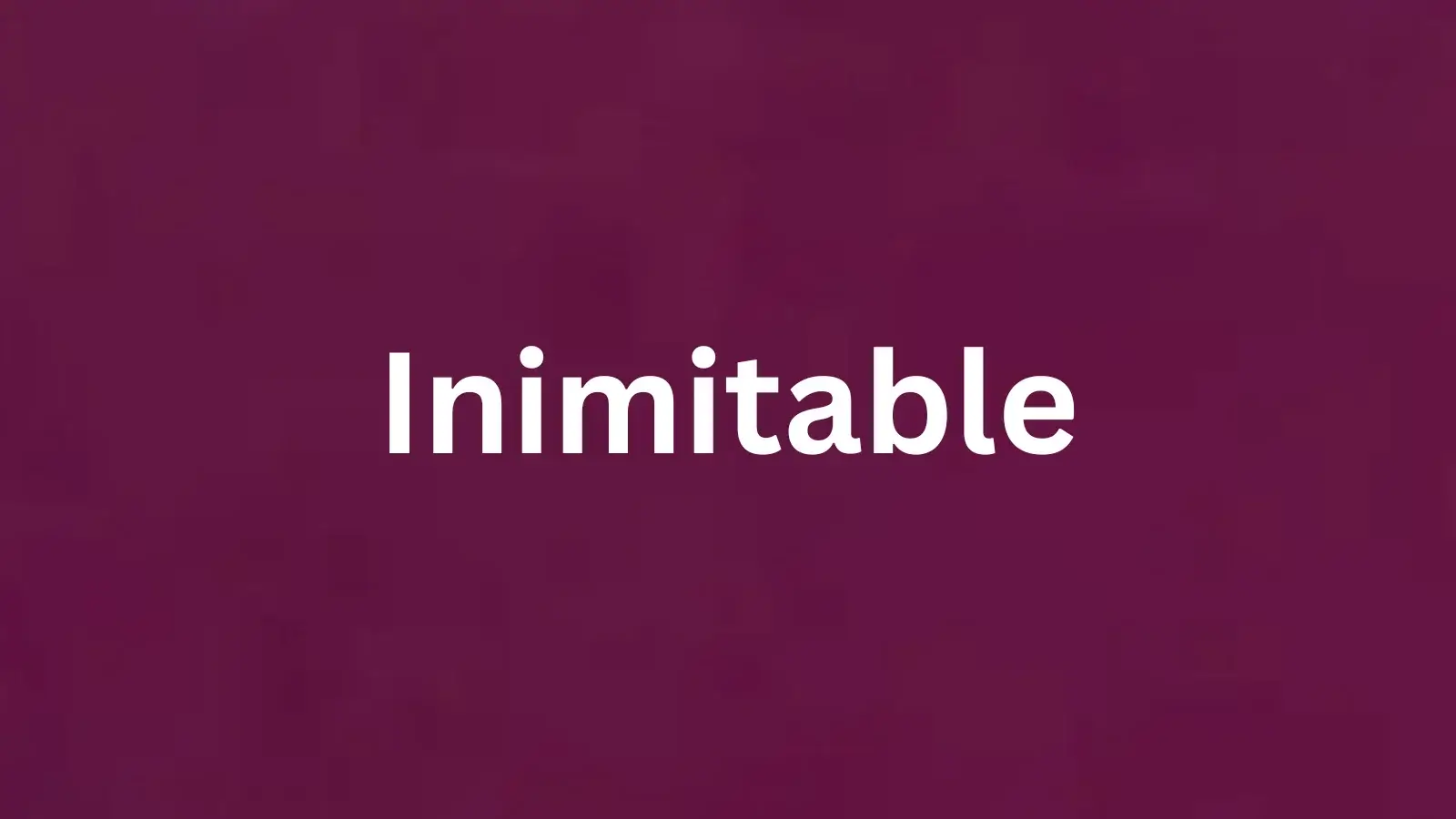 The word inimitable and its meaning