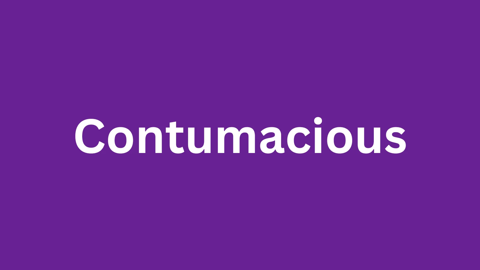 The word contumacious and its meaning