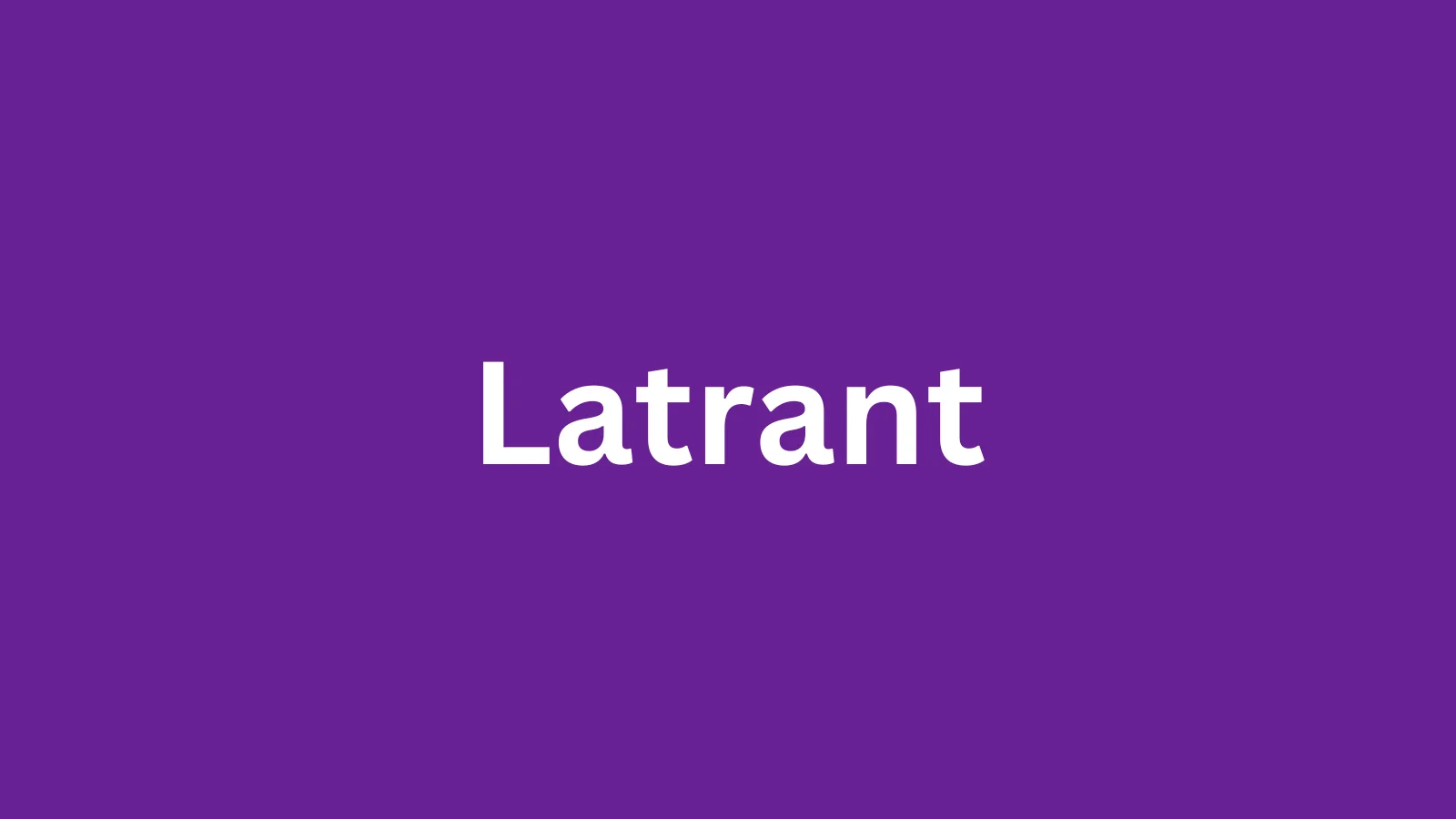 The word latrant and its definition