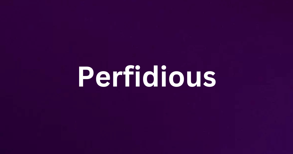 The word perfidious and its definition