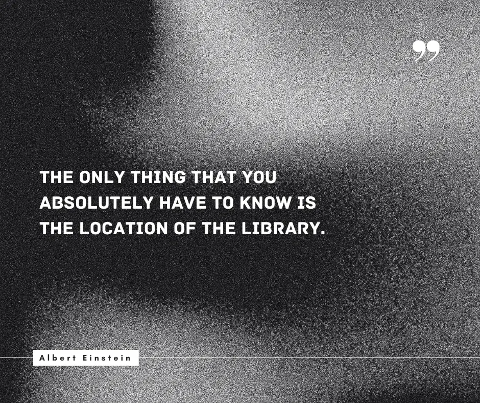 Albert Einstein quote about knowing the location of the library as a key to accessing knowledge