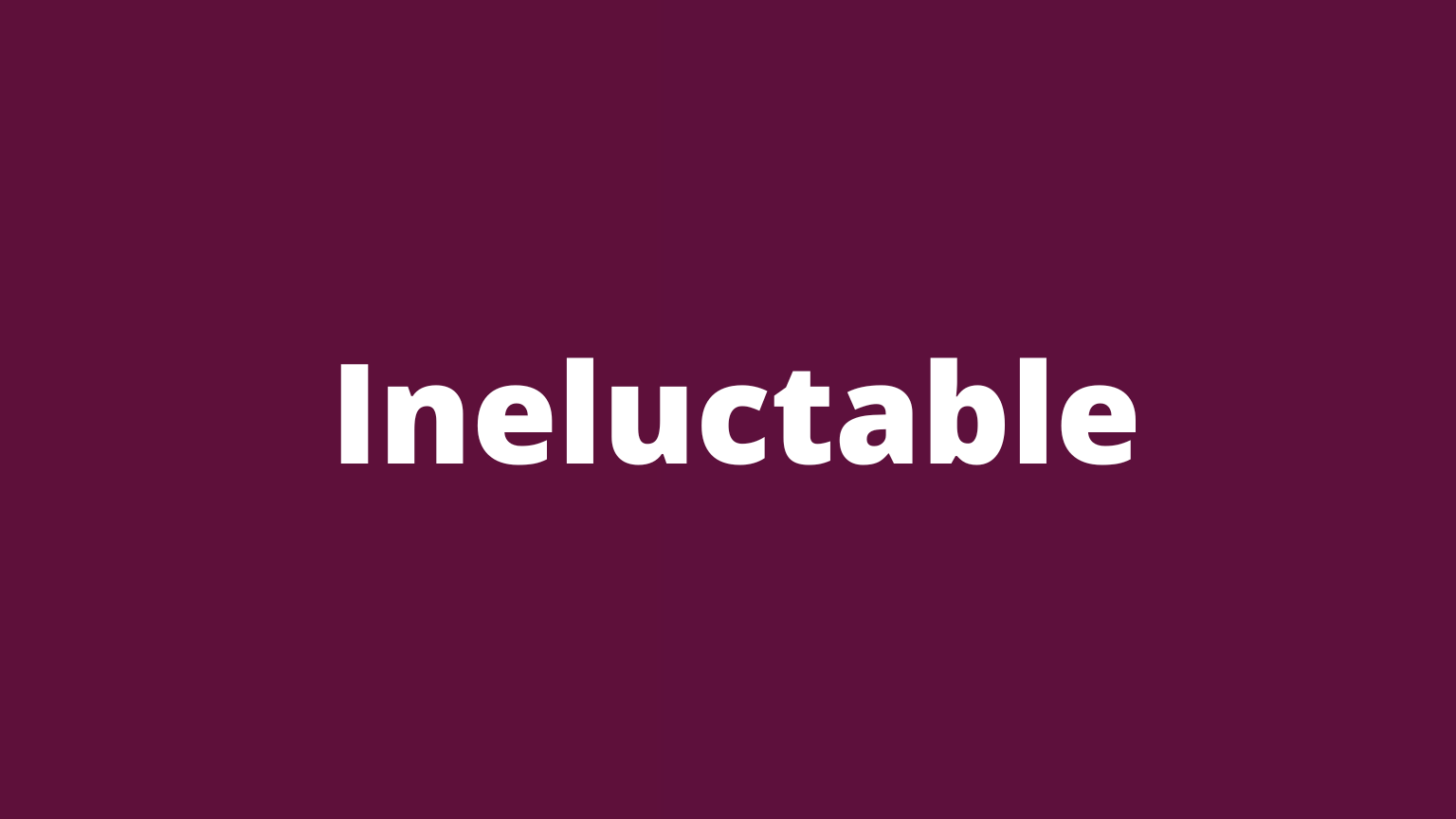 Rare English word ineluctable