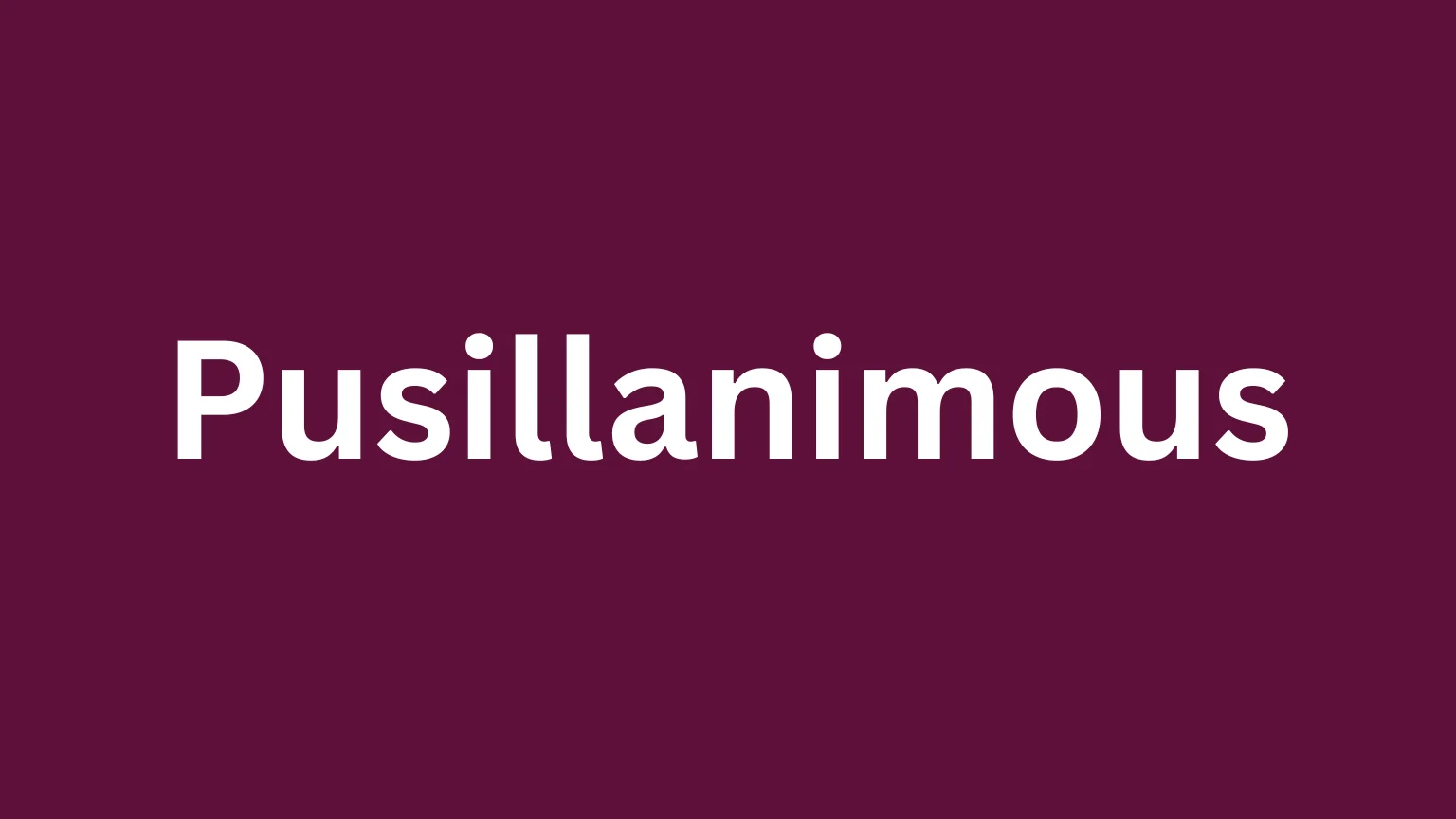 Rare English word pusillanimous