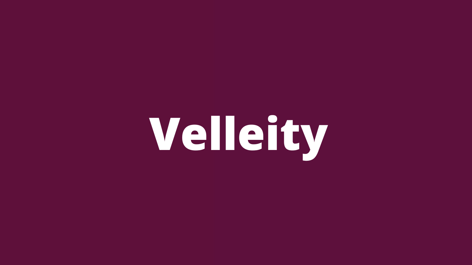 Rare English word velleity