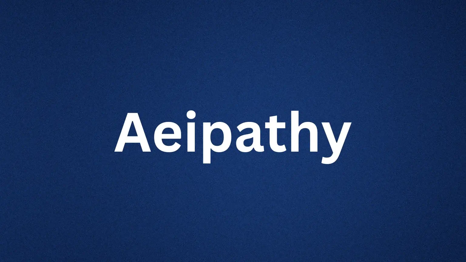 Aeipathy rare English word