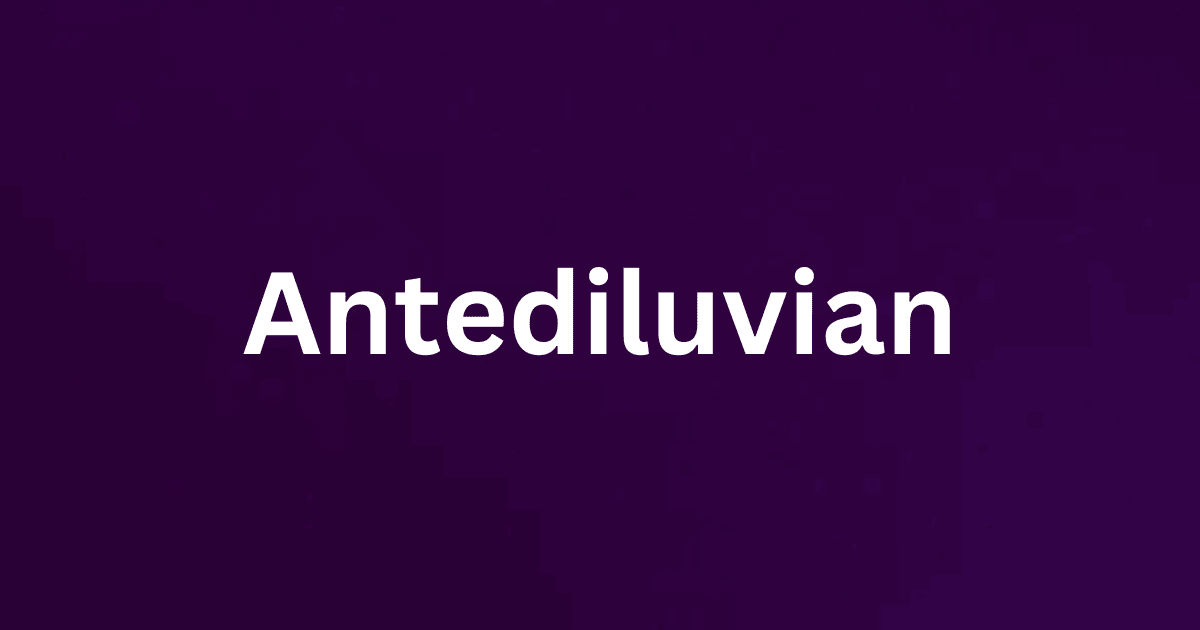Antediluvian rare English word