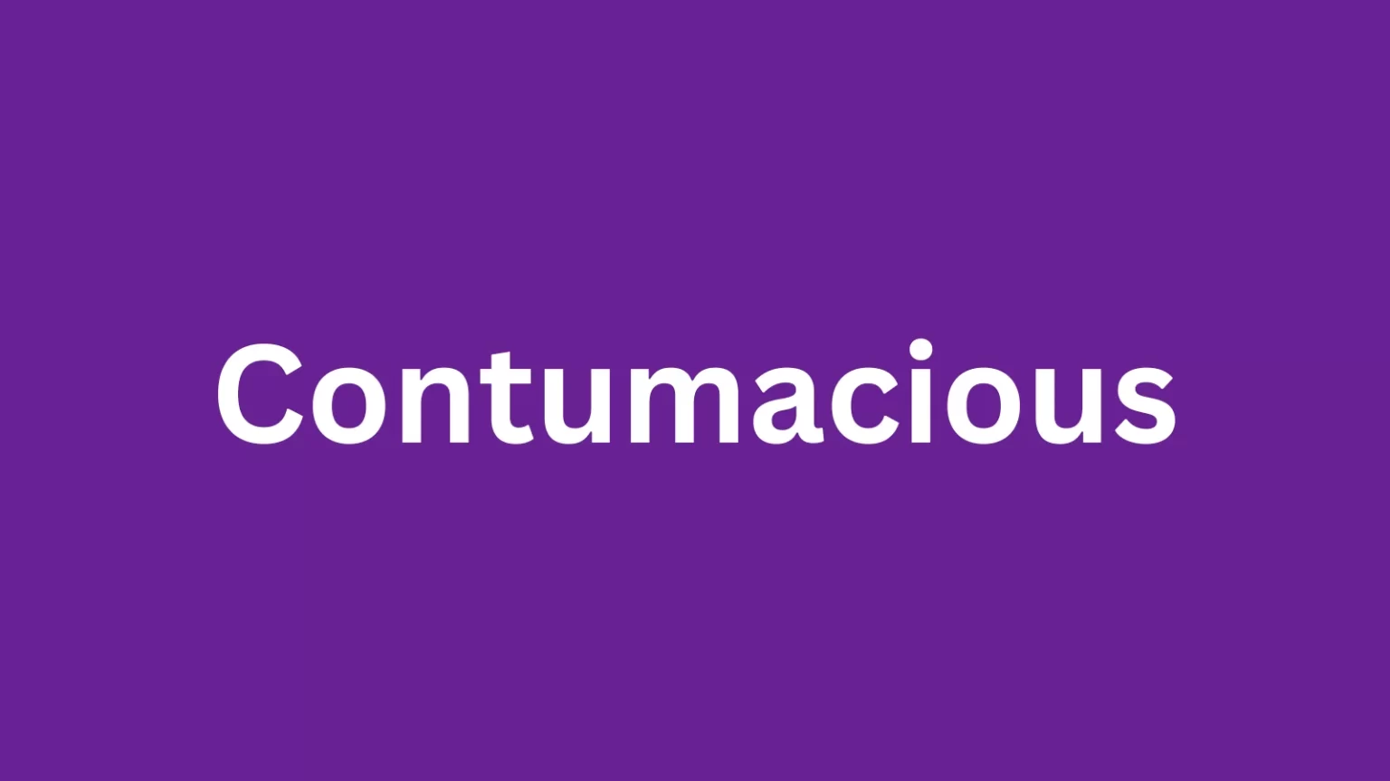 Contumacious rare English word