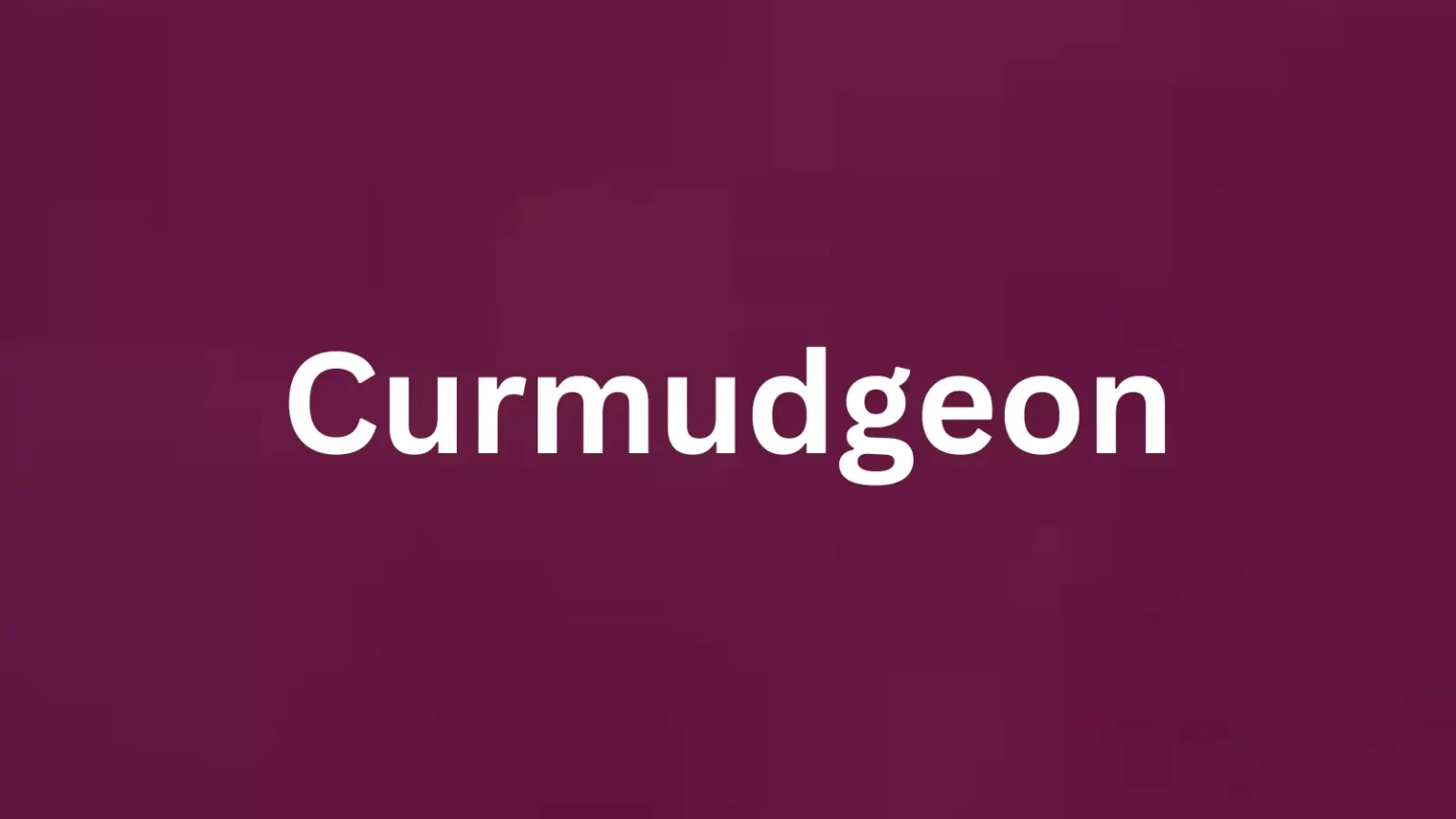 Curmudgeon rare English word