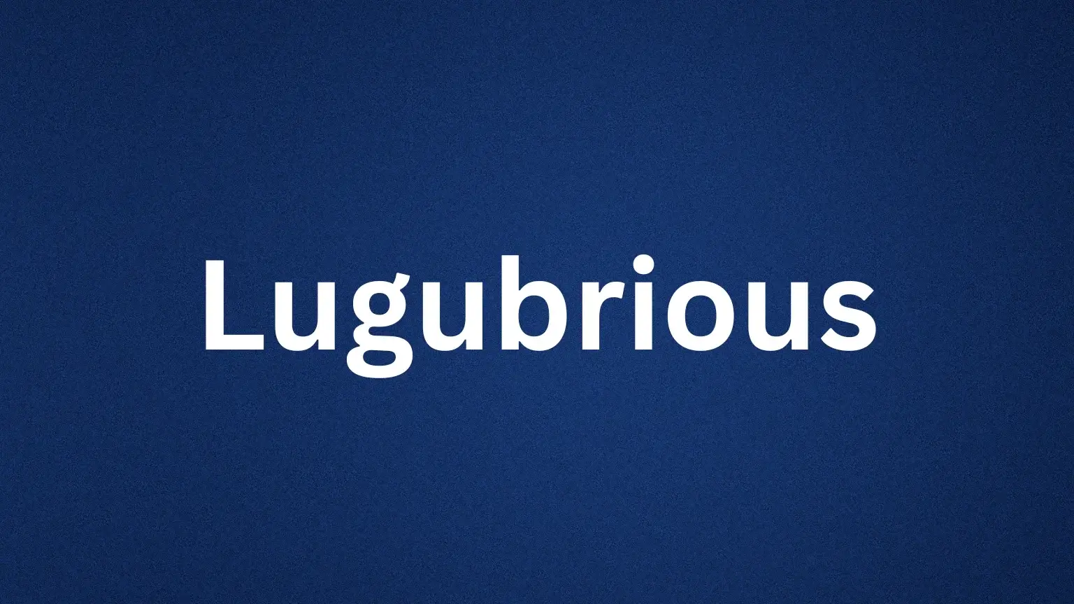 Lugubrious rare English word