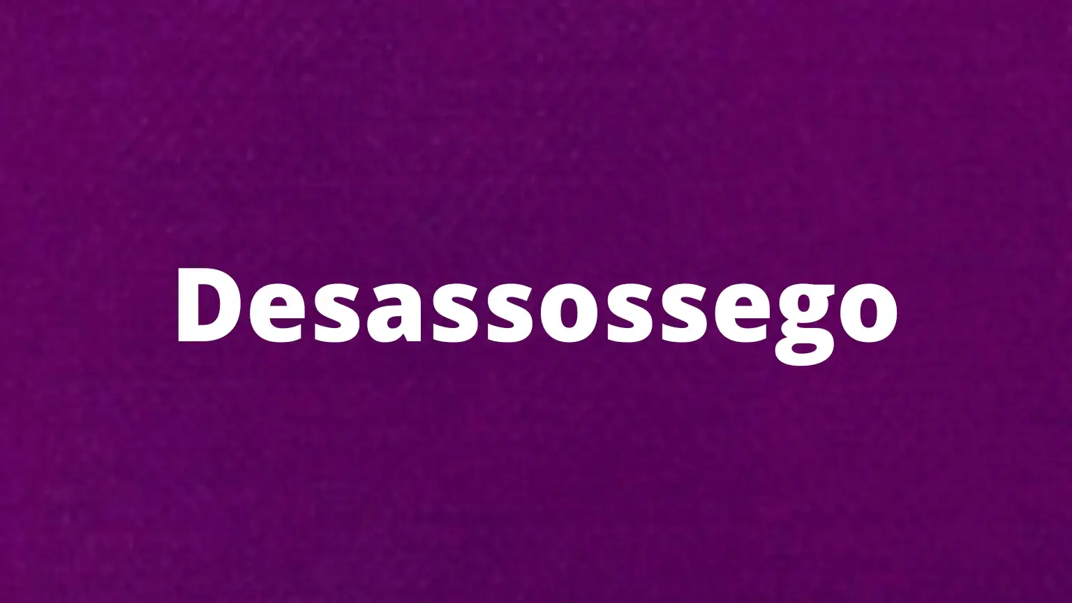 Palavra em português: desassossego