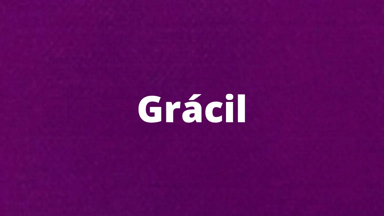 Palavra em português: grácil
