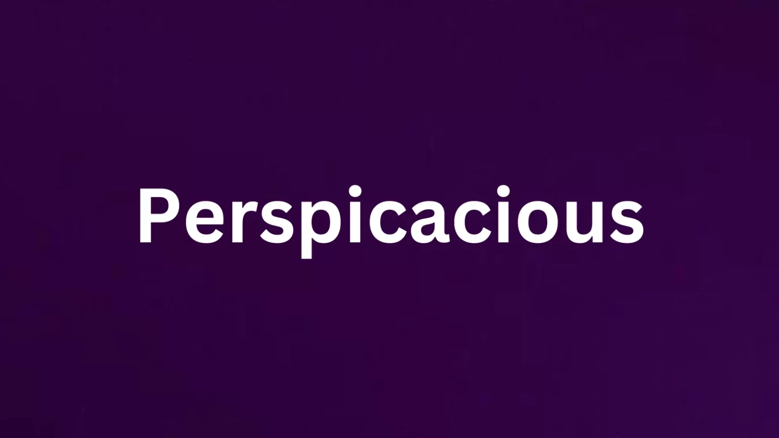 Perspicacious rare English word