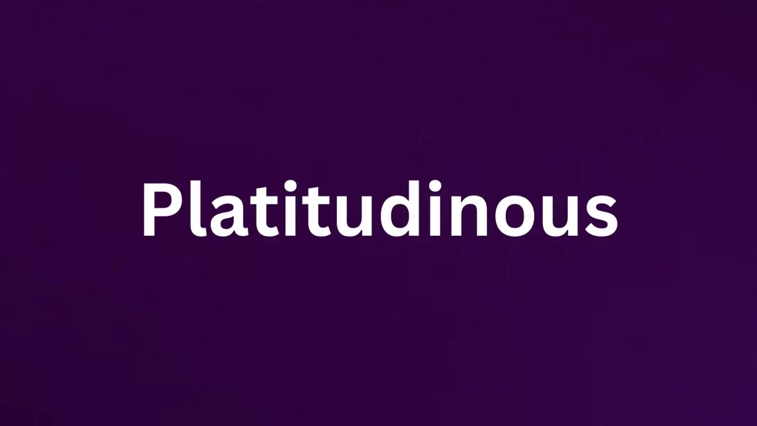 Platitudinous rare English word