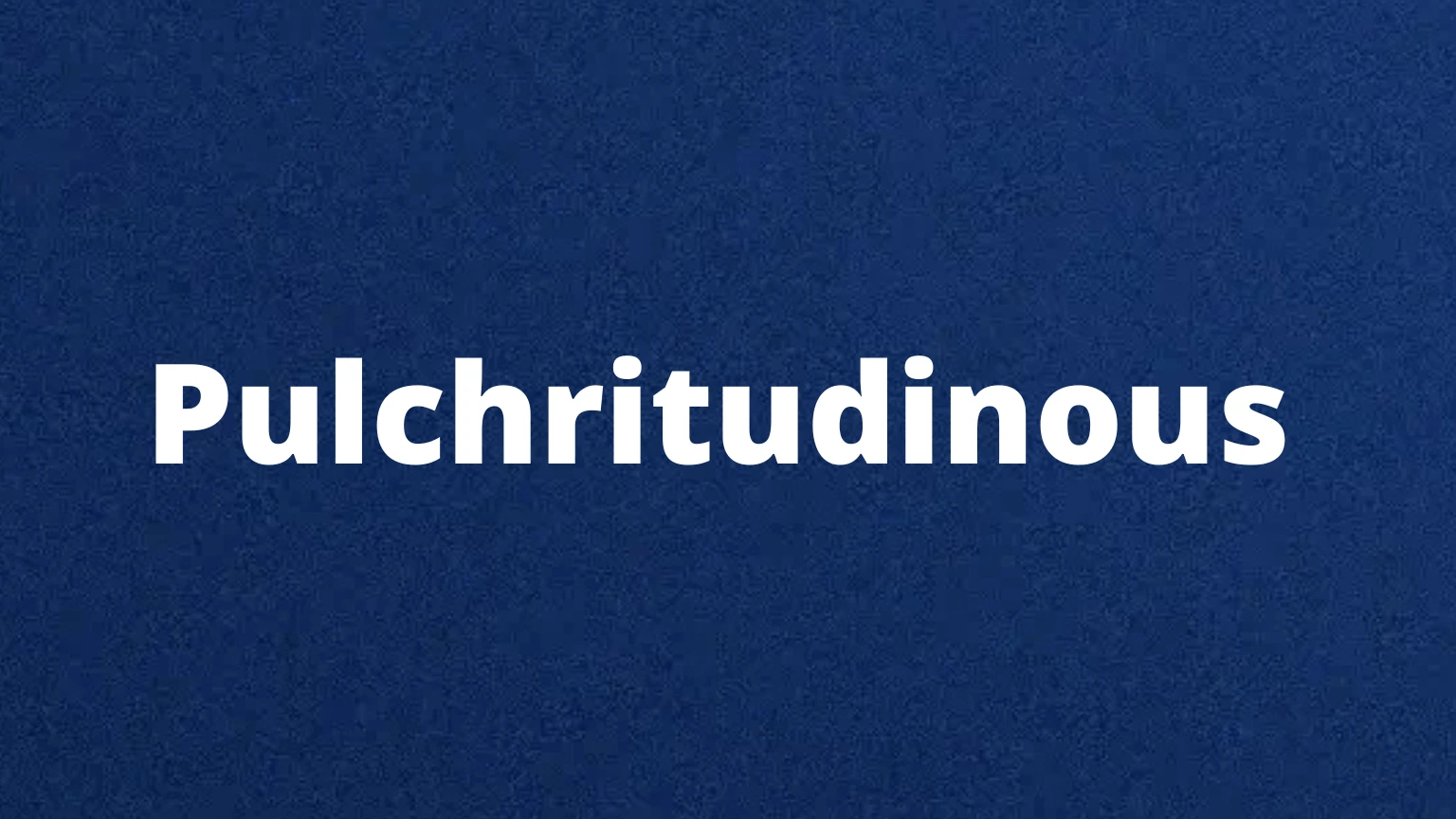 Pulchritudinous rare English word