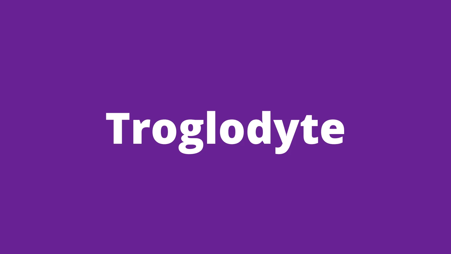 Troglodyte rare English word