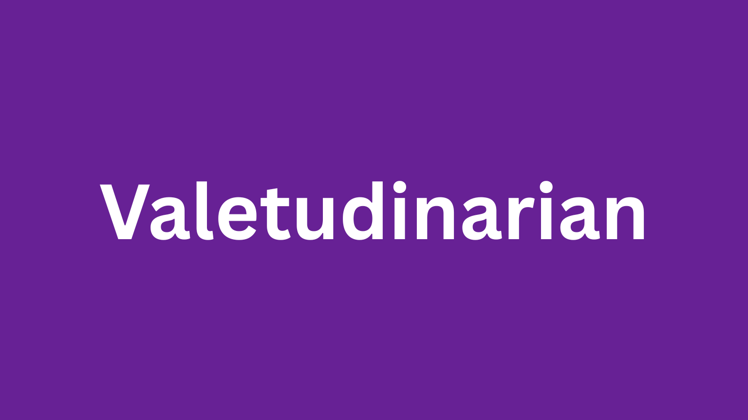 Valetudinarian rare English word